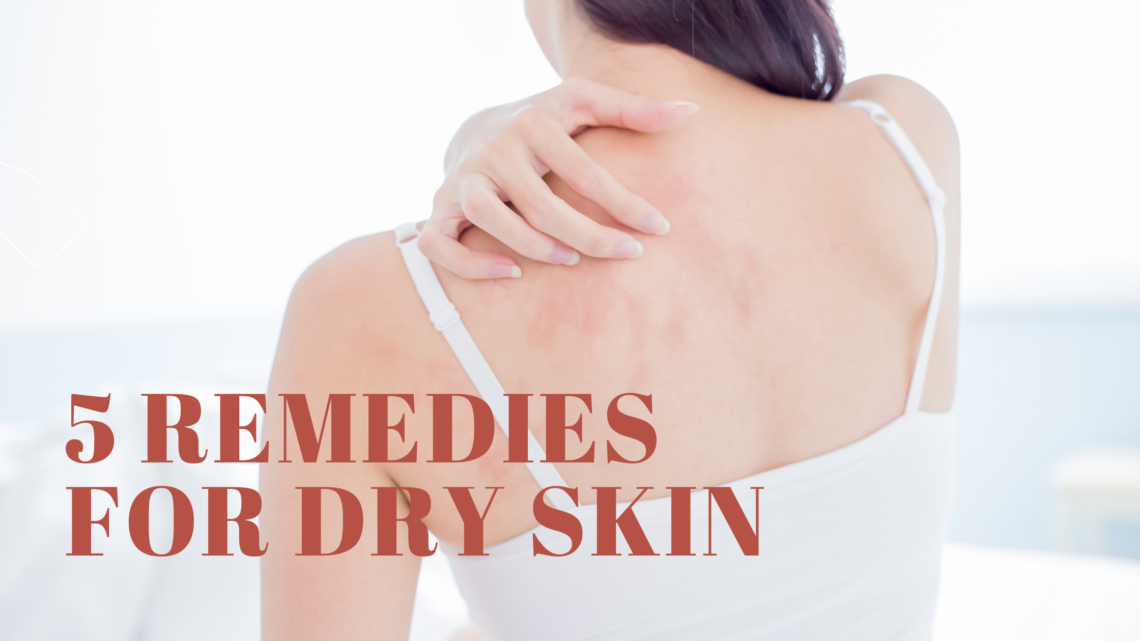 5 Remedies for Dry Skin